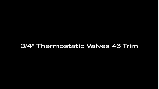 3/4” Thermostatic Valves 46 Trim
